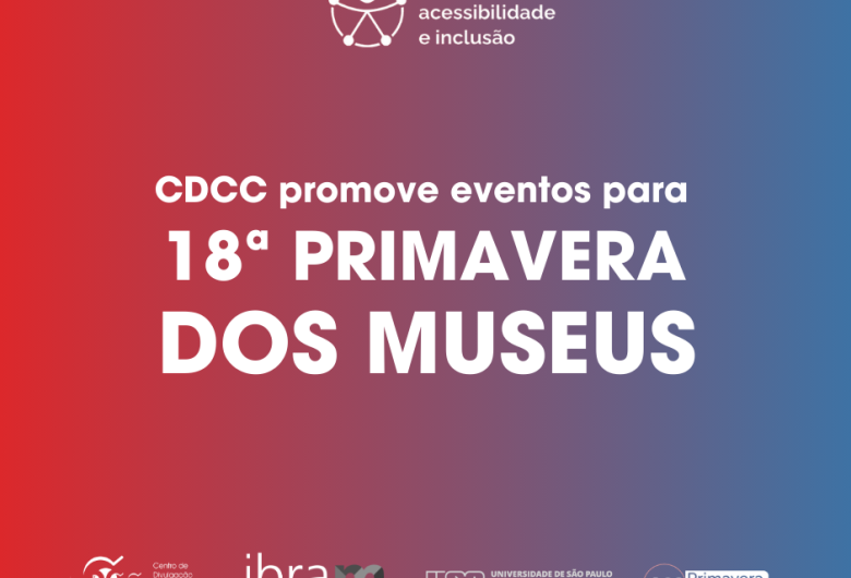 CDCC/USP promove eventos para a 18º Primavera dos Museus