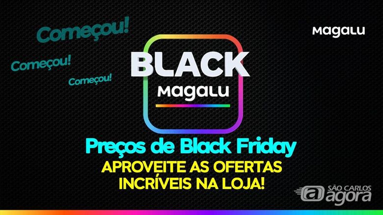 Final de semana Black com até 80% OFF com preços de BlackFriday só no Magalu de São Carlos - 