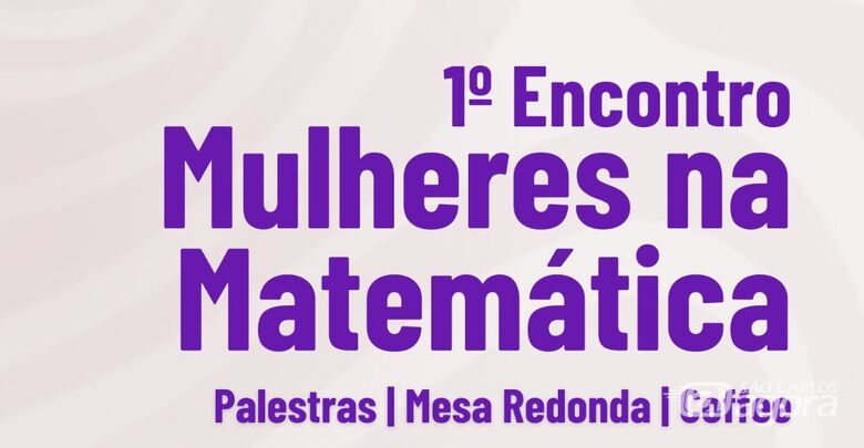 ICMC realiza 1º encontro de Mulheres na Matemática com programação gratuita nesta sexta-feira (30) -